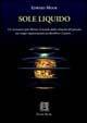 Sole liquido. Un ricercatore può liberare il mondo dalla schiavitù del petrolio, ma troppe organizzazioni perderebbero il potere - Edward Moor - Libro Ellin Selae 2006, Libri di ES | Libraccio.it