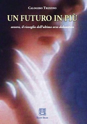 Un futuro in più. Ovvero, il risveglio dell'ultimo orso dolomitico - Calogero Trizzino - Libro Ellin Selae 2017, Libri di ES | Libraccio.it