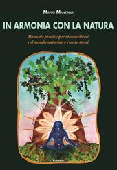 In armonia con la natura. Manuale pratico per riconnettersi col mondo naturale e con se stessi