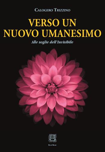 Verso un nuovo umanesimo. Alle soglie dell'invisibile - Calogero Trizzino - Libro Ellin Selae 2023, Libri di ES | Libraccio.it
