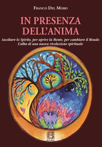 In presenza dell'anima. L'alba di una nuova rivoluzione spirituale - Franco Del Moro - Libro Ellin Selae 2024 | Libraccio.it