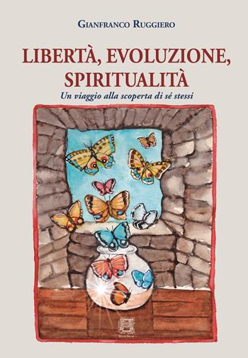 Libertà, evoluzione, spiritualità. Un viaggio alla scoperta di sé stessi - Gianfranco Ruggiero - Libro Ellin Selae 2025 | Libraccio.it