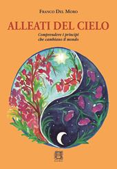 Alleati del cielo. Comprendere i princìpi che cambiano il mondo