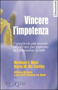 Vincere l'impotenza. L'approccio più recente ed efficace per superare la disfunzione erettile - Michael E. Metz, Barry W. McCarty - Libro Eclipsi 2007, Liberamente | Libraccio.it