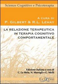 La relazione terapeutica in terapia cognitivo comportamentale  - Libro Eclipsi 2009, Scienze cognitive e psicoterapia | Libraccio.it