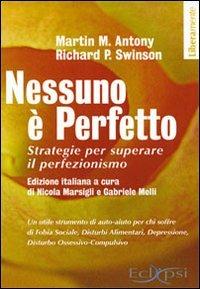 Nessuno è perfetto. Strategie per superare il perfezionismo - Martin M. Antony, Richard P. Swinson - Libro Eclipsi 2008, Liberamente | Libraccio.it