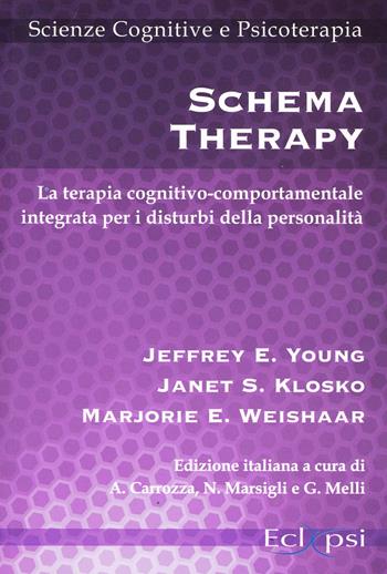 Schema therapy. La terapia cognitivo-comportamentale integrata per i disturbi della personalità - Jeffrey E. Young, Janet S. Klosko, Marjorie E. Weishaar - Libro Eclipsi 2007, Scienze cognitive e psicoterapia | Libraccio.it