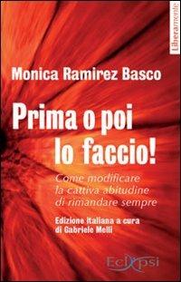 Prima o poi lo faccio! Come modificare la cattiva abitudine di rimandare sempre - Monica Ramirez Basco - Libro Eclipsi 2011, Liberamente | Libraccio.it