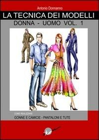Tecnica dei modelli donna-uomo. Come realizzare gonne e camicie, pantaloni e tute. Vol. 1 - Antonio Donnanno - Libro Ikon 2002 | Libraccio.it