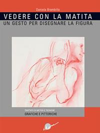 Vedere con la matita. Un gesto per disegnare la figura. Ediz. illustrata - Daniela Brambilla - Libro Ikon 2009 | Libraccio.it