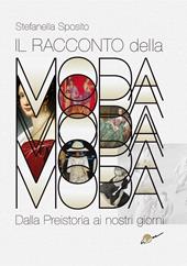 Il racconto della moda. Dalla preistoria ai nostri giorni. Ediz. illustrata