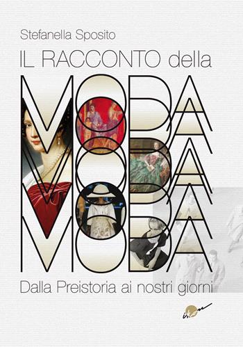 Il racconto della moda. Dalla preistoria ai nostri giorni. Ediz. illustrata - Stefanella Sposito - Libro Ikon 2016 | Libraccio.it