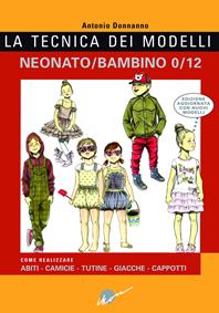 La tecnica dei modelli neonato-bambino 0/12. Come realizzare abiti, camicie, tutine, giacche, cappotti - Antonio Donnanno - Libro Ikon 2016 | Libraccio.it