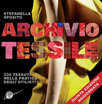 Archivio tessile. 230 tessuti nella pratica degli stilisti. Ediz. illustrata - Stefanella Sposito, GIANNI PUCCI - Libro Ikon 2014 | Libraccio.it