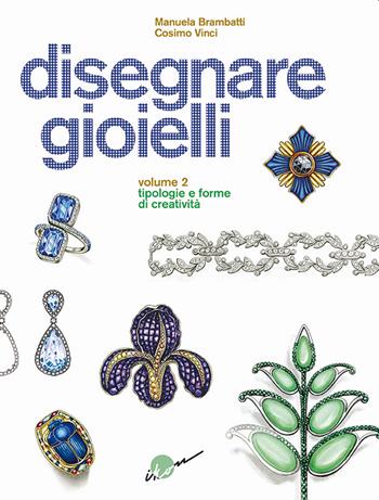 Disegnare gioielli. Ediz. illustrata. Vol. 2: Tipologie e forme di creatività - Manuela Brambatti, Cosimo Vinci - Libro Ikon 2022 | Libraccio.it