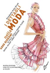 I dettagli nella moda. 4000 disegni di colli e scolli, pieghe, plissé, ruche, volant, jabot, crochet... Ediz. multilingue