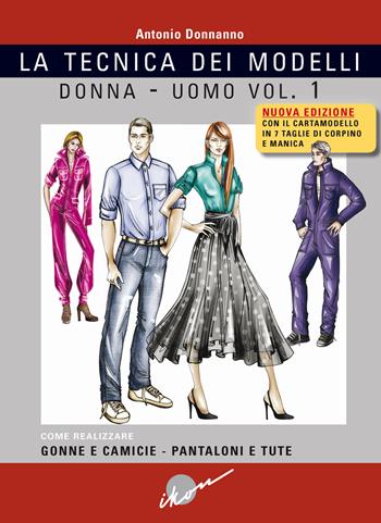 Tecnica dei modelli donna-uomo. Come realizzare gonne e camicie, pantaloni e tute. Nuova ediz. Con cartamodello. Vol. 1 - Antonio Donnanno - Libro Ikon 2024 | Libraccio.it