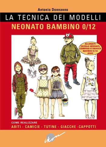La tecnica dei modelli. Neonato/bambino 0-12. Come realizzare abiti, camicie, tutine, giacche, cappotti. Con cartamodello - Antonio Donnanno - Libro Ikon 2024 | Libraccio.it