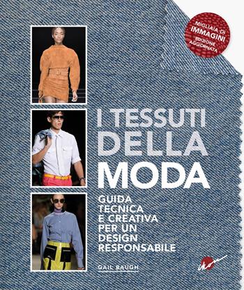 I tessuti della moda. Guida tecnica e creativa per un design responsabile - Gail Baugh - Libro Ikon 2025 | Libraccio.it