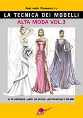 La tecnica dei modelli. Alta moda. Vol. 3