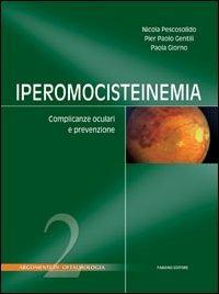 Iperomocisteinemia. Complicanze oculari e prevenzione - Nicola Pescosolido, P. Paolo Gentili, Paola Giorno - Libro Fabiano 2005, Argomenti di oftalmologia | Libraccio.it