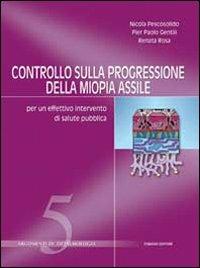 Controllo sulla progressione della miopia assile. Per un effettivo intervento di salute pubblica - Nicola Pescosolido, P. Paolo Gentili, Renata Rosa - Libro Fabiano 2005, Argomenti di oftalmologia | Libraccio.it