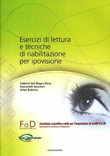 Esercizi di lettura e tecniche di riabilitazione per ipovisione - Elena Febbrini Del Magro, Giovanni Giacomelli, Roberto Volpe - Libro Fabiano 2009 | Libraccio.it