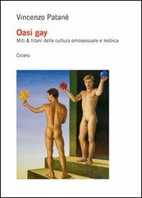 Oasi gay. Miti & titani della cultura omosessuale e lesbica - Vincenzo Patanè - Libro Cicero Editore 2010, Saggi | Libraccio.it