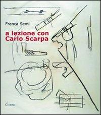 A lezione con Carlo Scarpa. Con CD Audio - Franca Semi - Libro Cicero Editore 2010, Architettura | Libraccio.it
