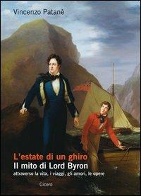 L' estate di un ghiro. Il mito di Lord Byron attraverso la vita, i viaggi, gli amori, le opere - Vincenzo Patanè - Libro Cicero Editore 2013, Saggi | Libraccio.it