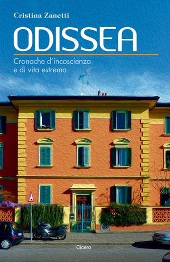 Odissea. Cronache d'incoscienza e di vita estrema - Cristina Zanetti - Libro Cicero Editore 2014, Romanzi e racconti | Libraccio.it