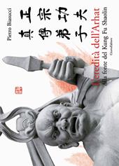 L' eredità dell'Arhat. Alla fonte del Kung Fu Shaolin