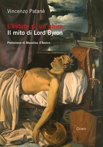 L' estate di un ghiro. Il mito di Lord Byron - Vincenzo Patanè - Libro Cicero Editore 2018 | Libraccio.it