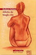 Affetta da single-rità - Barbara Stefani - Libro Il Molo 2006, Alta Marea | Libraccio.it