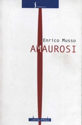 Amaurosi - Enrico Musso - Libro Il Molo 2009, Narrativa | Libraccio.it