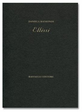 Ellissi - Daniela Raimondi - Libro Raffaelli, Poesia contemporanea | Libraccio.it
