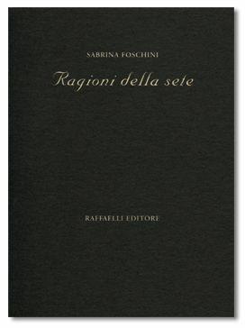 Le ragioni della sete - Sabrina Foschini - Libro Raffaelli, Poesia contemporanea | Libraccio.it