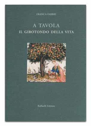 A tavola. Il girotondo della vita - Franca Fabbri - Libro Raffaelli | Libraccio.it
