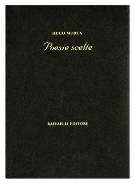 Poesie scelte - Hugo Mujica - Libro Raffaelli 2008 | Libraccio.it