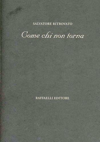 Come chi non torna - Salvatore Ritrovato - Libro Raffaelli 2008 | Libraccio.it