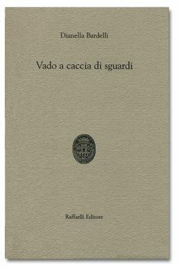 Vado a caccia di sguardi - Dianella Bardelli - Libro Raffaelli 2008 | Libraccio.it