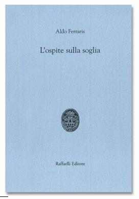 L' ospite sulla soglia - Aldo Ferraris - Libro Raffaelli 2009 | Libraccio.it