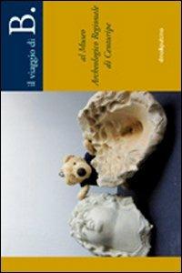 B. al museo archeologico regionale di Centuripe - Fiorenza Casanova - Libro dino&pulcino 2013, Il viaggio di B. | Libraccio.it