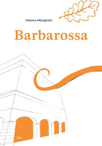Barbarossa - Fabiano Alborghetti - Libro dino&pulcino 2020 | Libraccio.it
