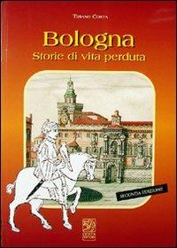 Bologna, storie di vita perduta - Tiziano Costa - Libro Studio Costa 2006 | Libraccio.it