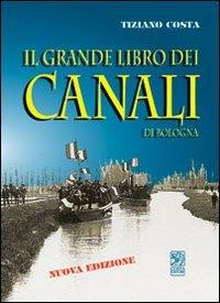 Il grande libro dei canali di Bologna - Tiziano Costa - Libro Studio Costa 2005 | Libraccio.it