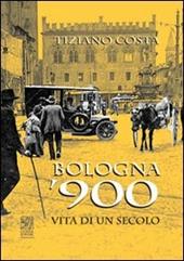 Bologna '900. Vita di un secolo