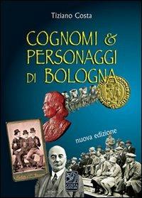 Cognomi & personaggi di Bologna - Tiziano Costa - Libro Studio Costa 2012 | Libraccio.it