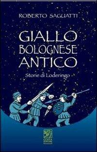Giallo bolognese antico. Storie di Loderingo - Roberto Saguatti - Libro Studio Costa 2012 | Libraccio.it