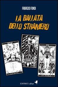 La ballata dello straniero - Fabrizio Fondi - Libro effequ 2007 | Libraccio.it